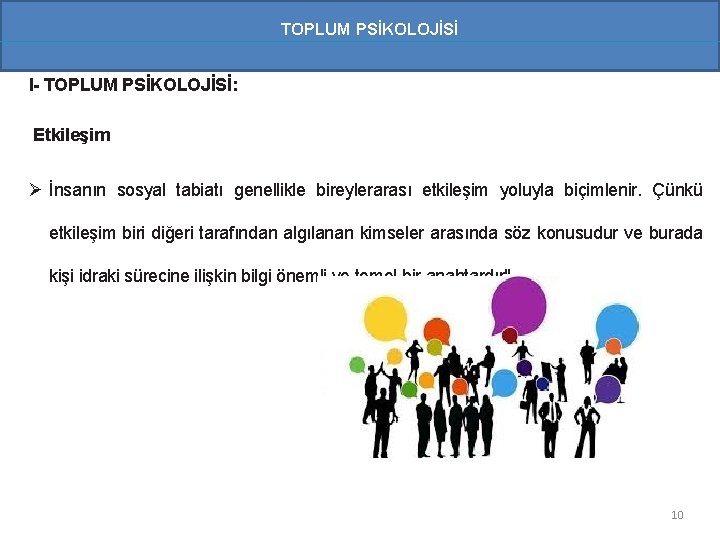 TOPLUM PSİKOLOJİSİ I- TOPLUM PSİKOLOJİSİ: Etkileşim Ø İnsanın sosyal tabiatı genellikle bireylerarası etkileşim yoluyla