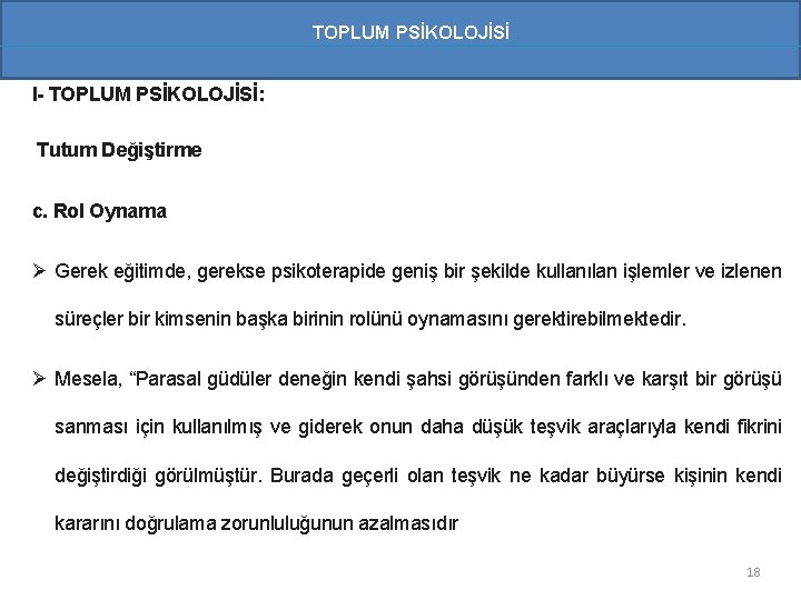 TOPLUM PSİKOLOJİSİ I- TOPLUM PSİKOLOJİSİ: Tutum Değiştirme c. Rol Oynama Ø Gerek eğitimde, gerekse