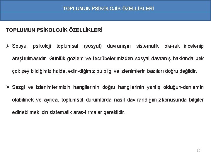 TOPLUMUN PSİKOLOJİK ÖZELLİKLERİ Ø Sosyal psikoloji toplumsal (sosyal) davranışın sistematik ola rak incelenip araştırılmasıdır.