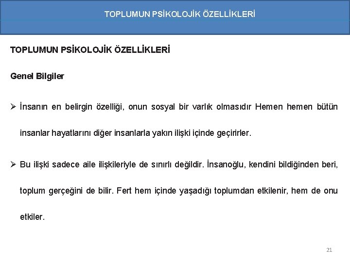 TOPLUMUN PSİKOLOJİK ÖZELLİKLERİ Genel Bilgiler Ø İnsanın en belirgin özelliği, onun sosyal bir varlık