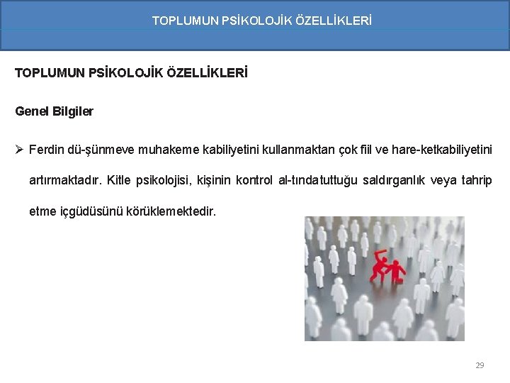 TOPLUMUN PSİKOLOJİK ÖZELLİKLERİ Genel Bilgiler Ø Ferdin dü şünmeve muhakeme kabiliyetini kullanmaktan çok fiil