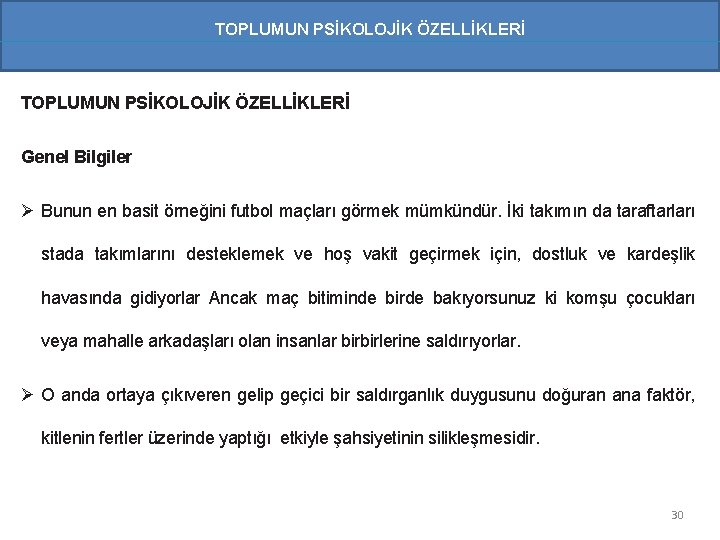 TOPLUMUN PSİKOLOJİK ÖZELLİKLERİ Genel Bilgiler Ø Bunun en basit örneğini futbol maçları görmek mümkündür.