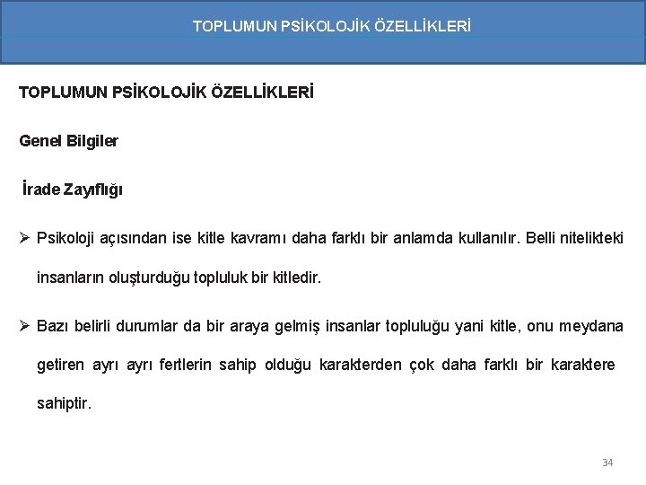 TOPLUMUN PSİKOLOJİK ÖZELLİKLERİ Genel Bilgiler İrade Zayıflığı Ø Psikoloji açısından ise kitle kavramı daha