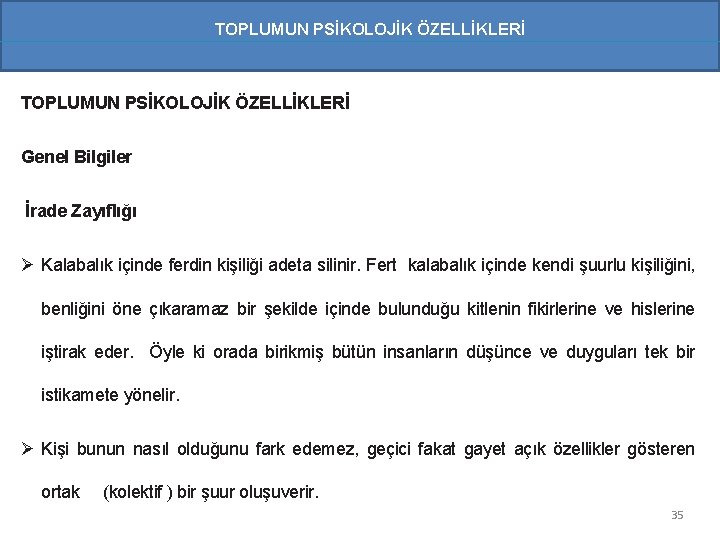 TOPLUMUN PSİKOLOJİK ÖZELLİKLERİ Genel Bilgiler İrade Zayıflığı Ø Kalabalık içinde ferdin kişiliği adeta silinir.