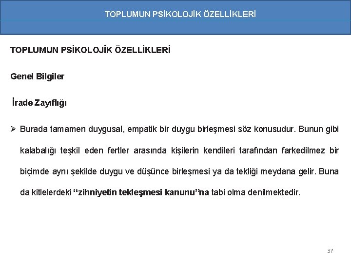 TOPLUMUN PSİKOLOJİK ÖZELLİKLERİ Genel Bilgiler İrade Zayıflığı Ø Burada tamamen duygusal, empatik bir duygu