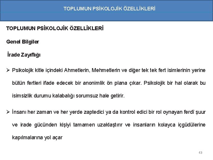 TOPLUMUN PSİKOLOJİK ÖZELLİKLERİ Genel Bilgiler İrade Zayıflığı Ø Psikolojik kitle içindeki Ahmetlerin, Mehmetlerin ve