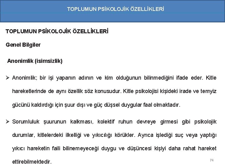 TOPLUMUN PSİKOLOJİK ÖZELLİKLERİ Genel Bilgiler Anonimlik (isimsizlik) Ø Anonimlik; bir işi yapanın adının ve