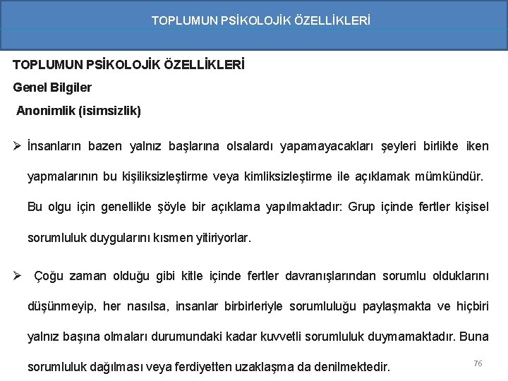 TOPLUMUN PSİKOLOJİK ÖZELLİKLERİ Genel Bilgiler Anonimlik (isimsizlik) Ø İnsanların bazen yalnız başlarına olsalardı yapamayacakları