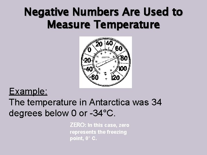 Negative Numbers Are Used to Measure Temperature Example: The temperature in Antarctica was 34