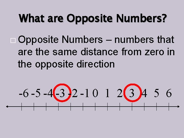 What are Opposite Numbers? � Opposite Numbers – numbers that are the same distance