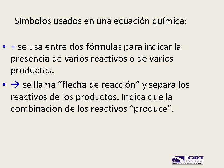 Símbolos usados en una ecuación química: • + se usa entre dos fórmulas para