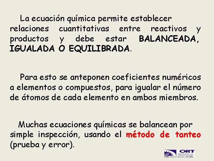 La ecuación química permite establecer relaciones cuantitativas entre reactivos y productos y debe estar