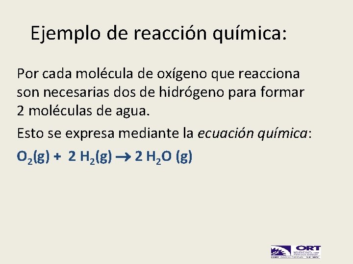 Ejemplo de reacción química: Por cada molécula de oxígeno que reacciona son necesarias dos