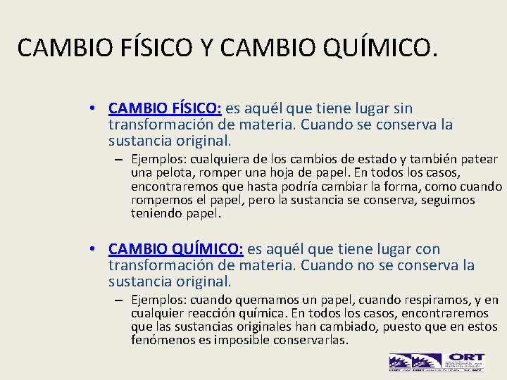 CAMBIO FÍSICO Y CAMBIO QUÍMICO. • CAMBIO FÍSICO: es aquél que tiene lugar sin