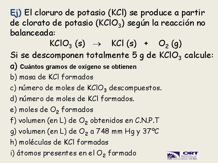 Ej) El cloruro de potasio (KCl) se produce a partir de clorato de potasio