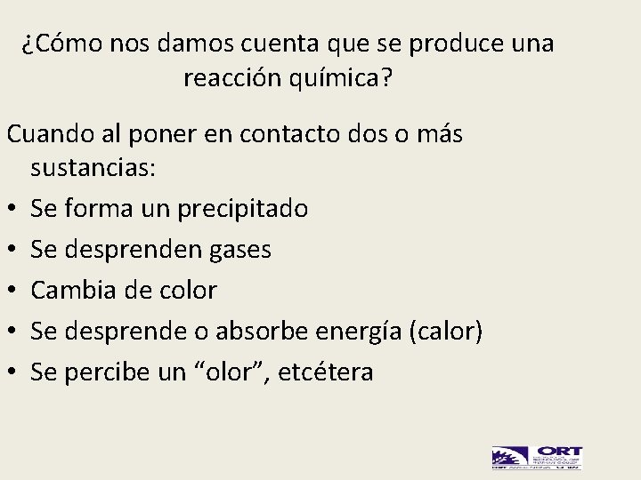 ¿Cómo nos damos cuenta que se produce una reacción química? Cuando al poner en