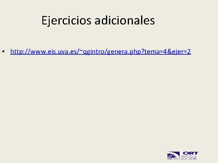 Ejercicios adicionales • http: //www. eis. uva. es/~qgintro/genera. php? tema=4&ejer=2 