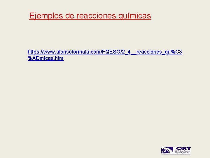 Ejemplos de reacciones químicas https: //www. alonsoformula. com/FQESO/2_4__reacciones_qu%C 3 %ADmicas. htm 