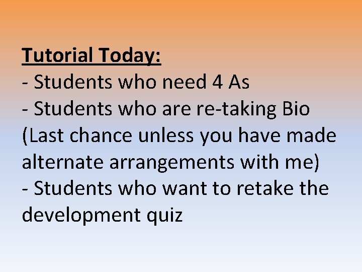 Tutorial Today: - Students who need 4 As - Students who are re-taking Bio