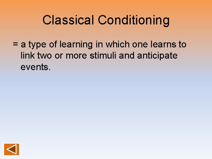 Classical Conditioning = a type of learning in which one learns to link two