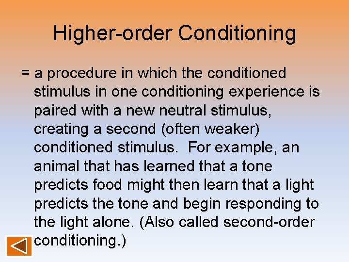 Higher-order Conditioning = a procedure in which the conditioned stimulus in one conditioning experience