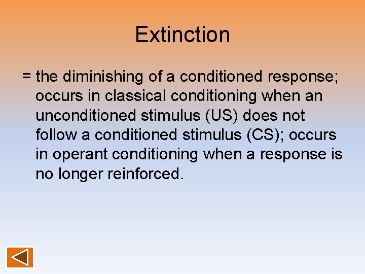 Extinction = the diminishing of a conditioned response; occurs in classical conditioning when an