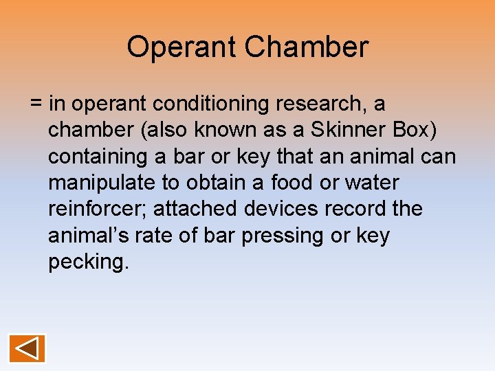 Operant Chamber = in operant conditioning research, a chamber (also known as a Skinner