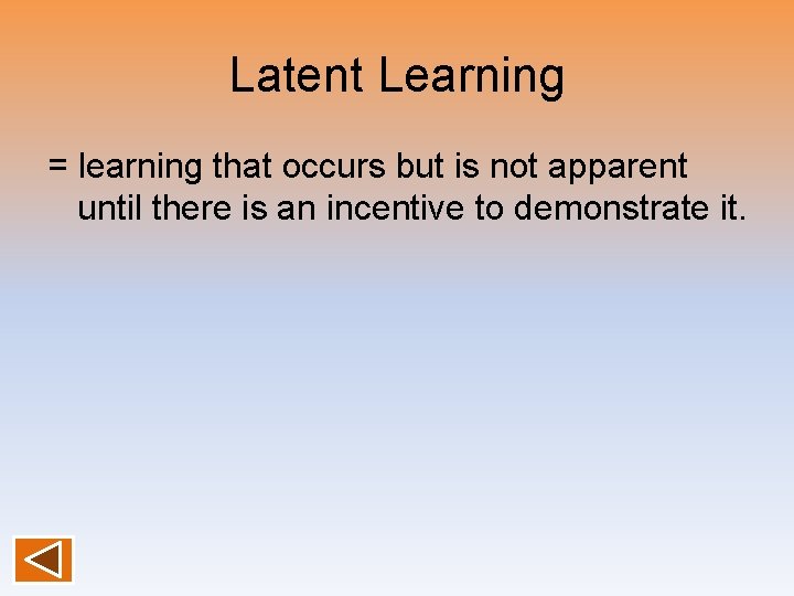 Latent Learning = learning that occurs but is not apparent until there is an