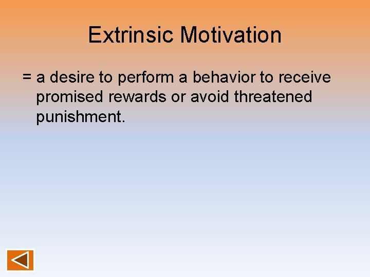 Extrinsic Motivation = a desire to perform a behavior to receive promised rewards or
