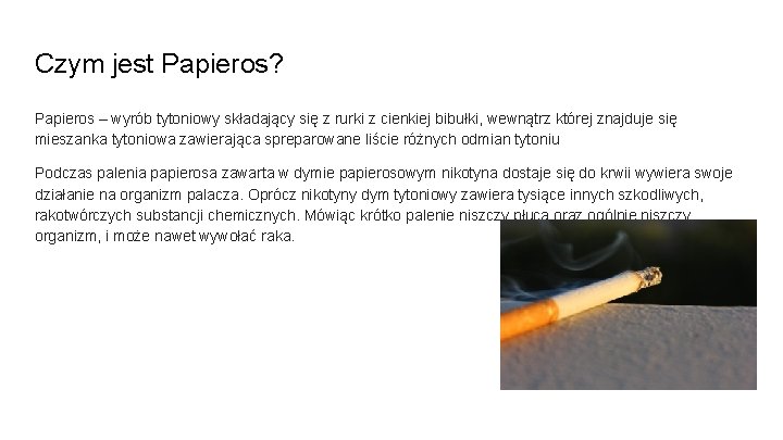 Czym jest Papieros? Papieros – wyrób tytoniowy składający się z rurki z cienkiej bibułki,