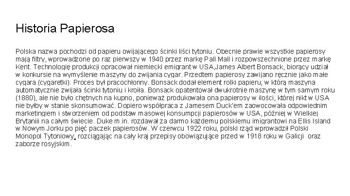 Historia Papierosa Polska nazwa pochodzi od papieru owijającego ścinki liści tytoniu. Obecnie prawie wszystkie