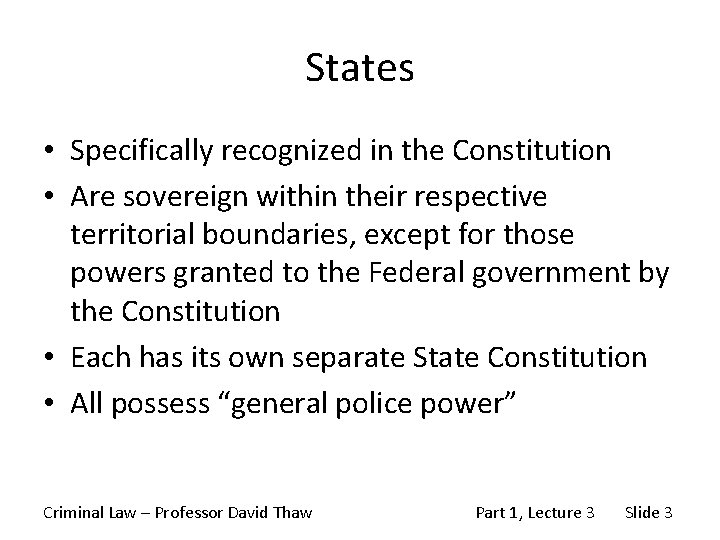 States • Specifically recognized in the Constitution • Are sovereign within their respective territorial