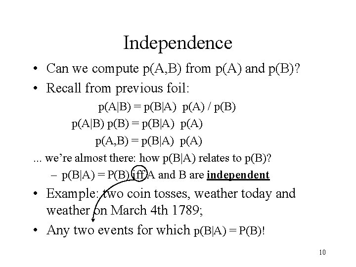 Independence • Can we compute p(A, B) from p(A) and p(B)? • Recall from