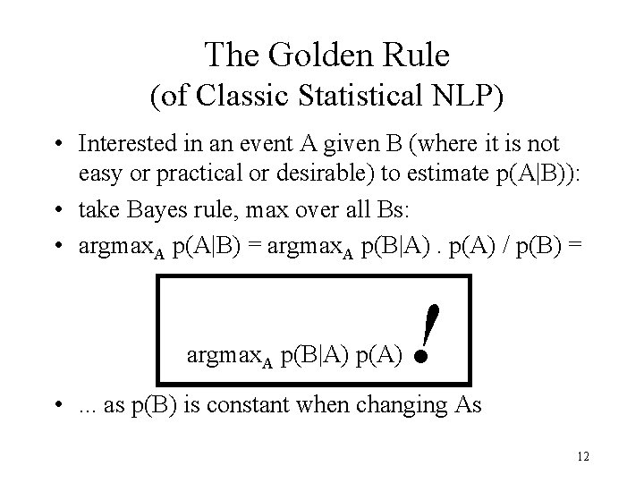 The Golden Rule (of Classic Statistical NLP) • Interested in an event A given