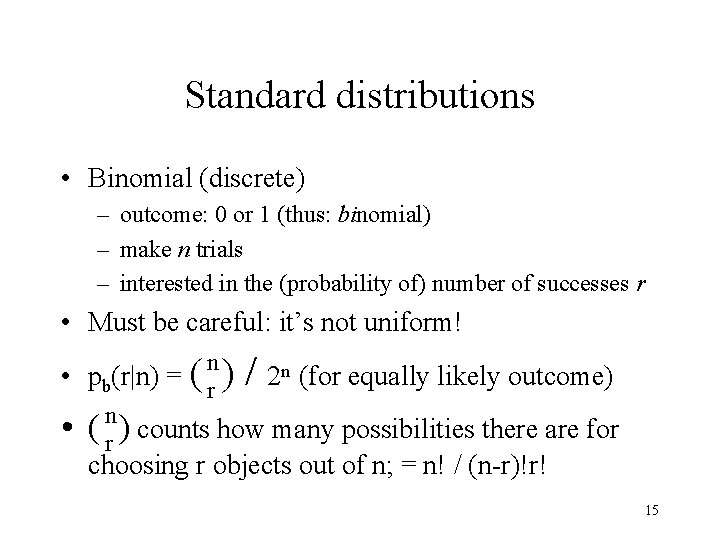 Standard distributions • Binomial (discrete) – outcome: 0 or 1 (thus: binomial) – make