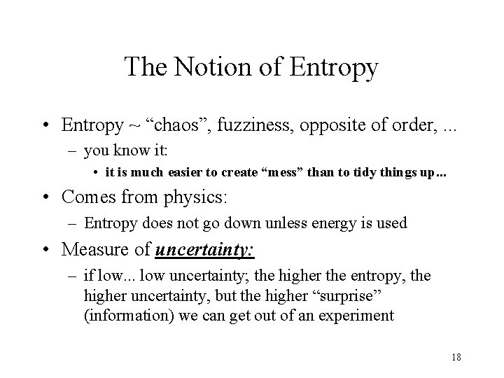 The Notion of Entropy • Entropy ~ “chaos”, fuzziness, opposite of order, . .