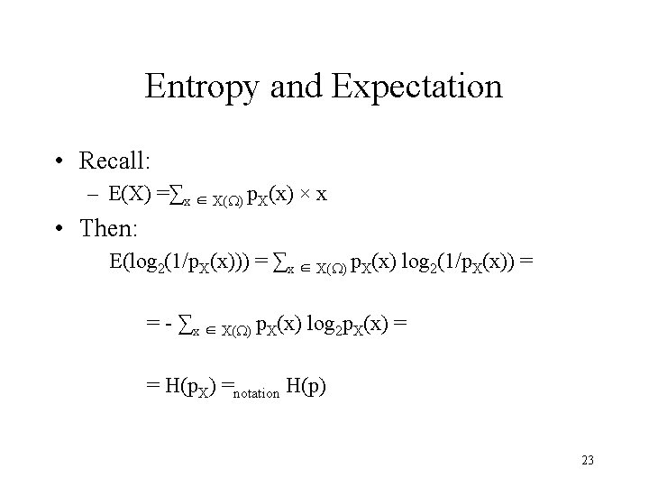 Entropy and Expectation • Recall: – E(X) =∑x ∈ X(W) p. X(x) × x