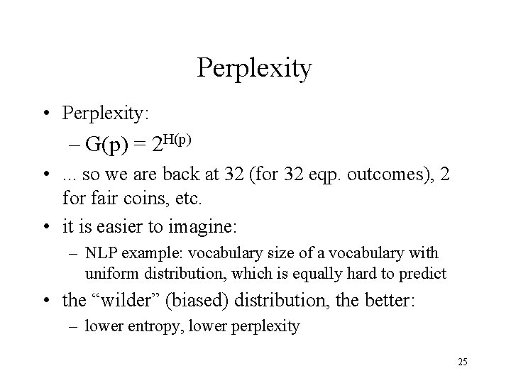 Perplexity • Perplexity: – G(p) = 2 H(p) • . . . so we