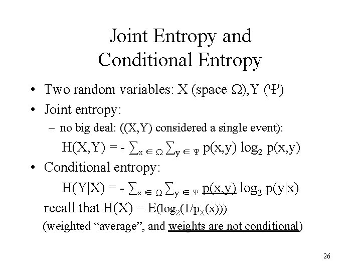 Joint Entropy and Conditional Entropy • Two random variables: X (space W), Y (Y)
