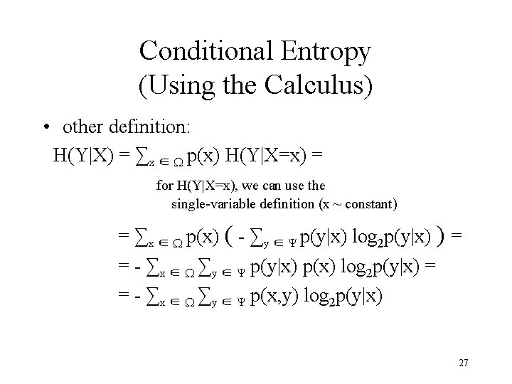 Conditional Entropy (Using the Calculus) • other definition: H(Y|X) = ∑x ∈ W p(x)