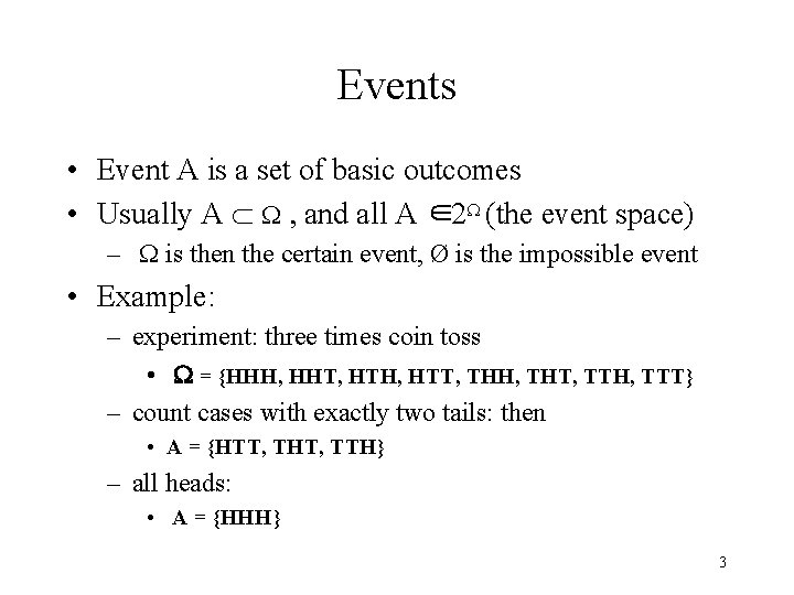 Events • Event A is a set of basic outcomes • Usually A Ì
