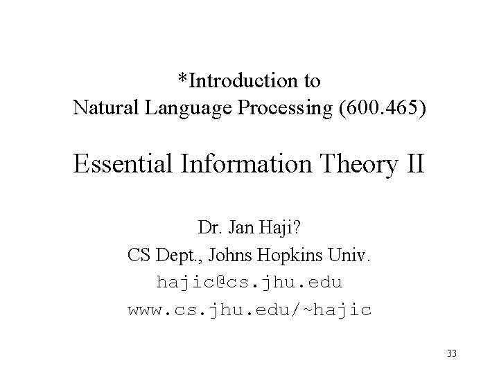 *Introduction to Natural Language Processing (600. 465) Essential Information Theory II Dr. Jan Haji?
