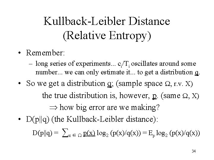 Kullback-Leibler Distance (Relative Entropy) • Remember: – long series of experiments. . . ci/Ti