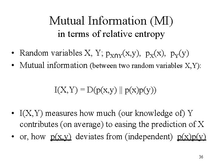 Mutual Information (MI) in terms of relative entropy • Random variables X, Y; p.