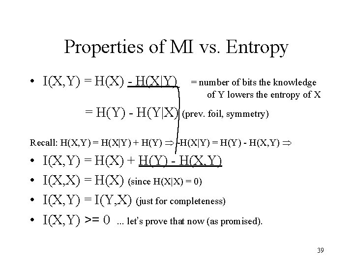 Properties of MI vs. Entropy • I(X, Y) = H(X) - H(X|Y) = number