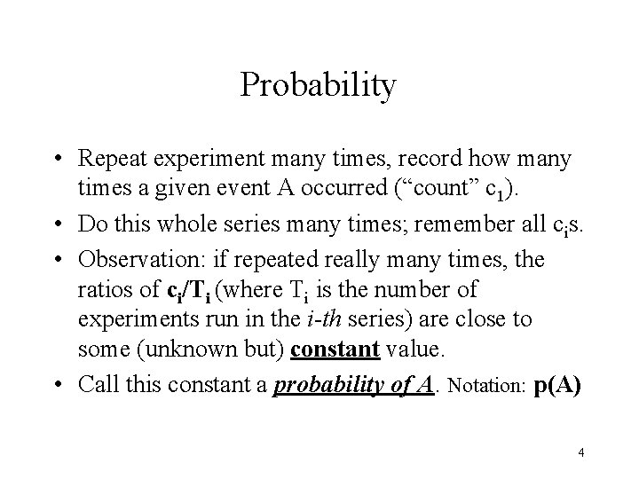 Probability • Repeat experiment many times, record how many times a given event A
