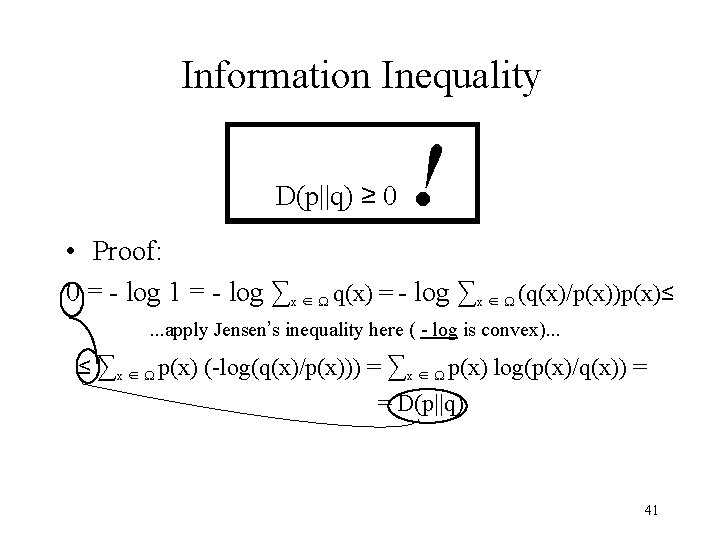 Information Inequality D(p||q) ≥ 0 ! • Proof: 0 = - log 1 =