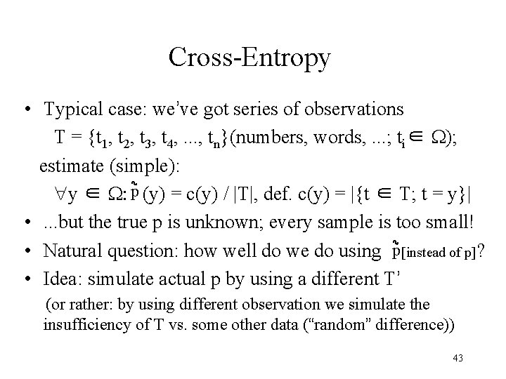 Cross-Entropy • Typical case: we’ve got series of observations T = {t 1, t