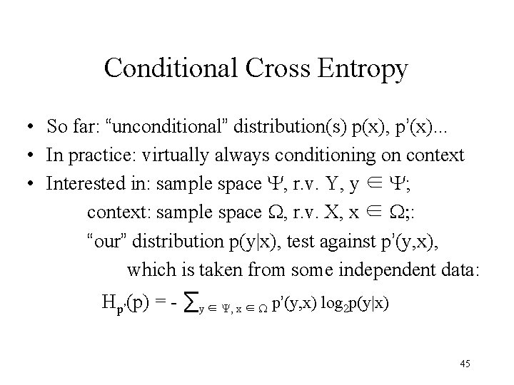 Conditional Cross Entropy • So far: “unconditional” distribution(s) p(x), p’(x). . . • In