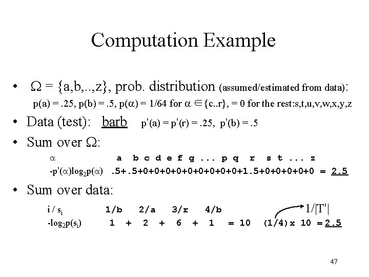 Computation Example • W = {a, b, . . , z}, prob. distribution (assumed/estimated